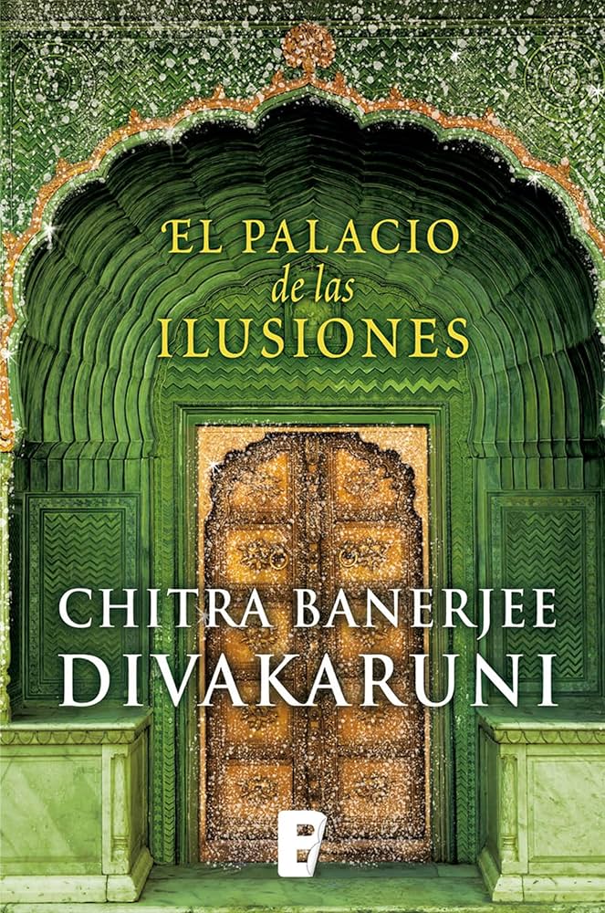 El palacio de las ilusiones de Chitra Banerjee Divakaruni. Un relato en la voz de una reina.
